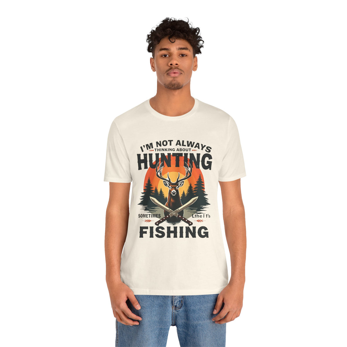 Hunting & Fishing Tee — "I'm Not Always Thinking About Hunting, Sometimes It's Fishing" Graphic T-Shirt