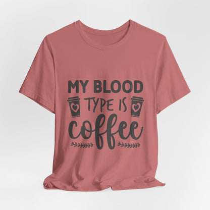 My Blood Type Is Coffee T-Shirt — Funny Coffee Lover Tee