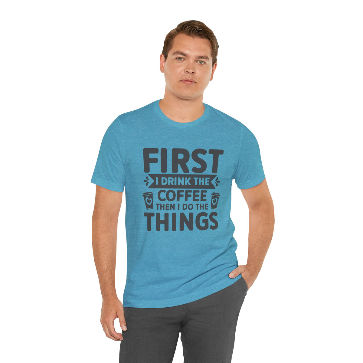 Coffee Tee — "First I Drink The Coffee Then I Do The Things" Shirt