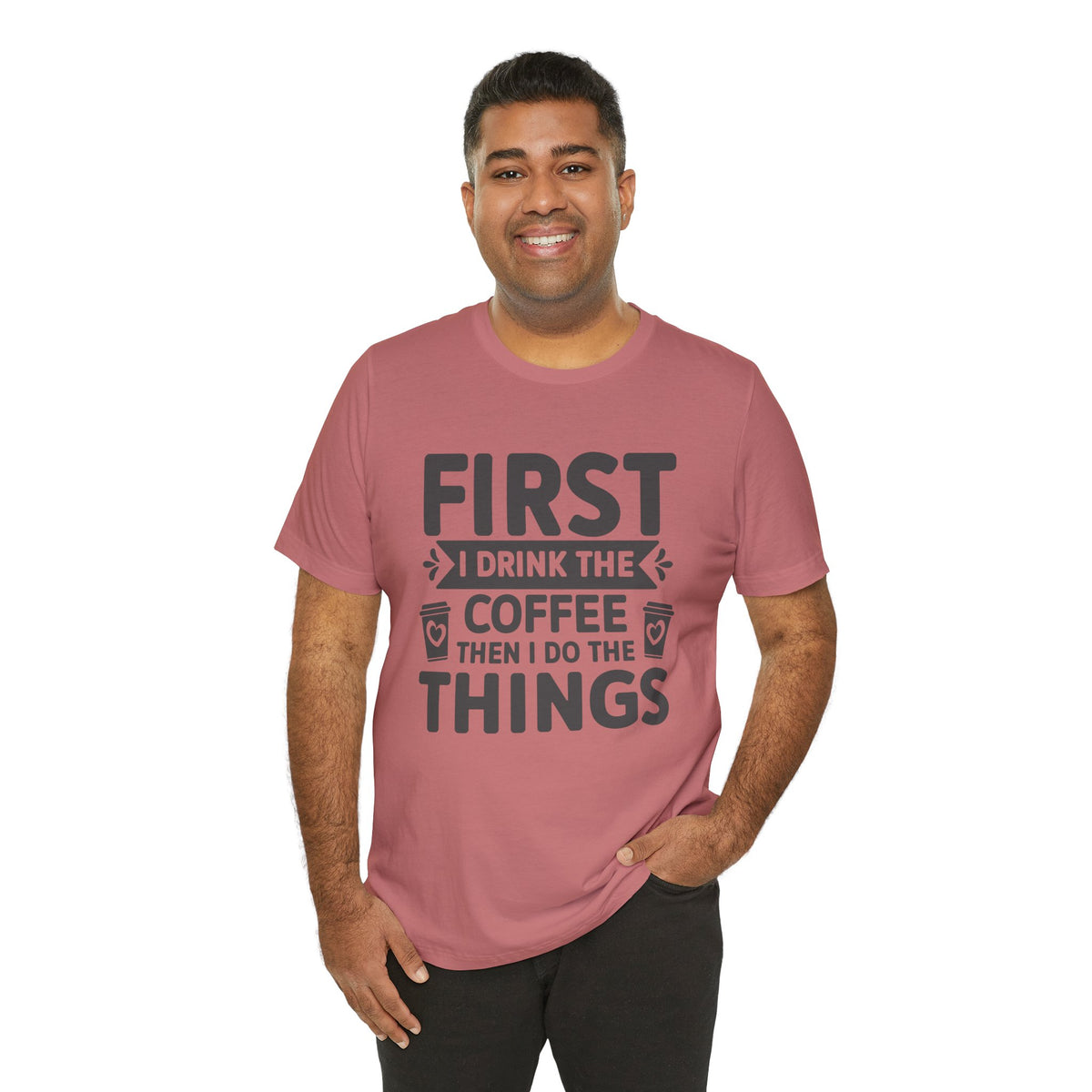 Coffee Tee — "First I Drink The Coffee Then I Do The Things" Shirt