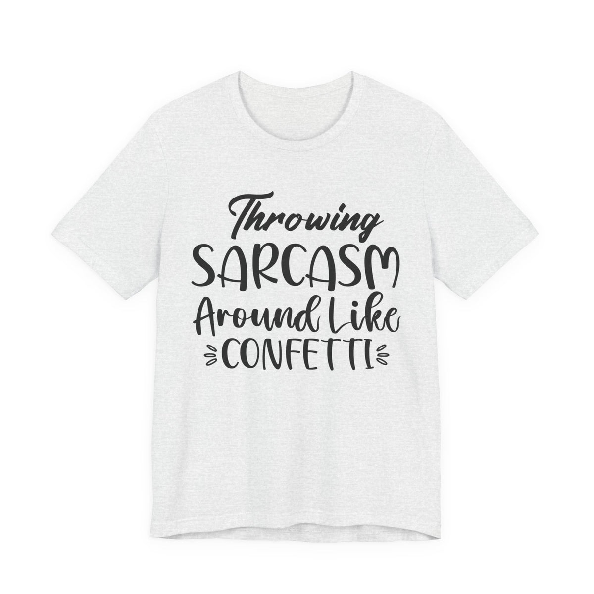 Sarcasm Tee — "Throwing Sarcasm Around Like Confetti" Graphic T-Shirt