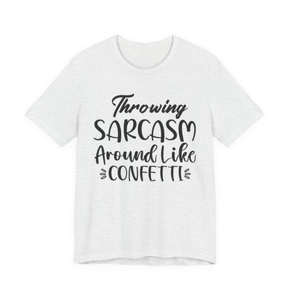 Sarcasm Tee — "Throwing Sarcasm Around Like Confetti" Graphic T-Shirt