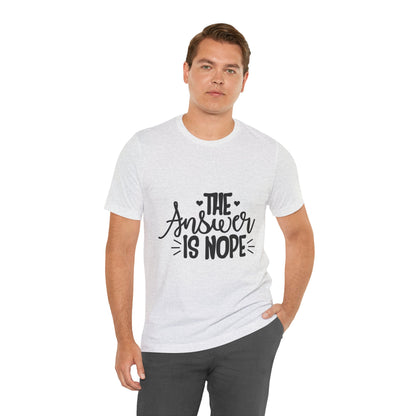 The Answer Is Nope Tee — Funny Graphic Short Sleeve Shirt