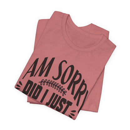 I Am Sorry Did I Just Roll My Eyes Out Loud T‑Shirt