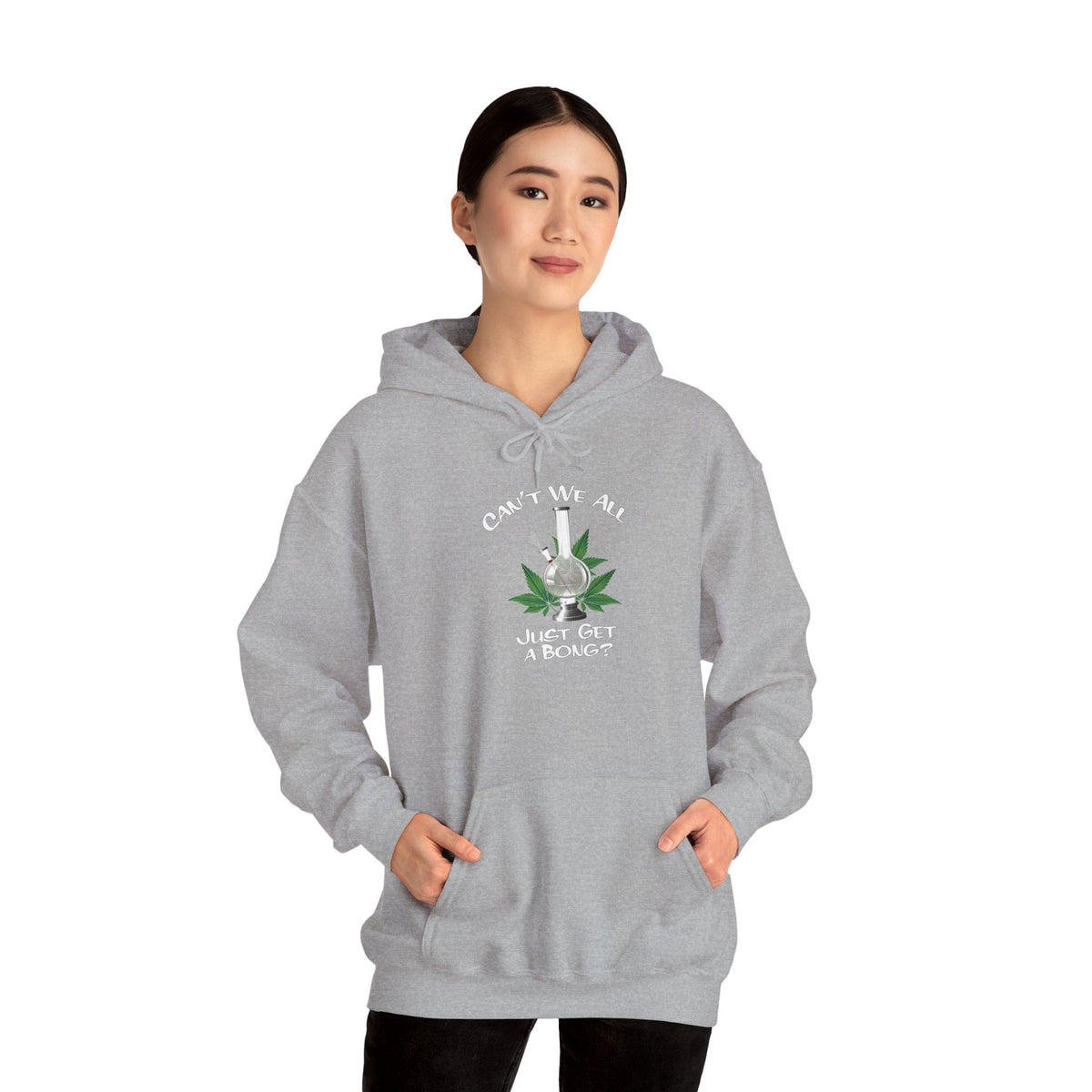 "Can't We All Just Get a Bong?" Hooded Sweatshirt