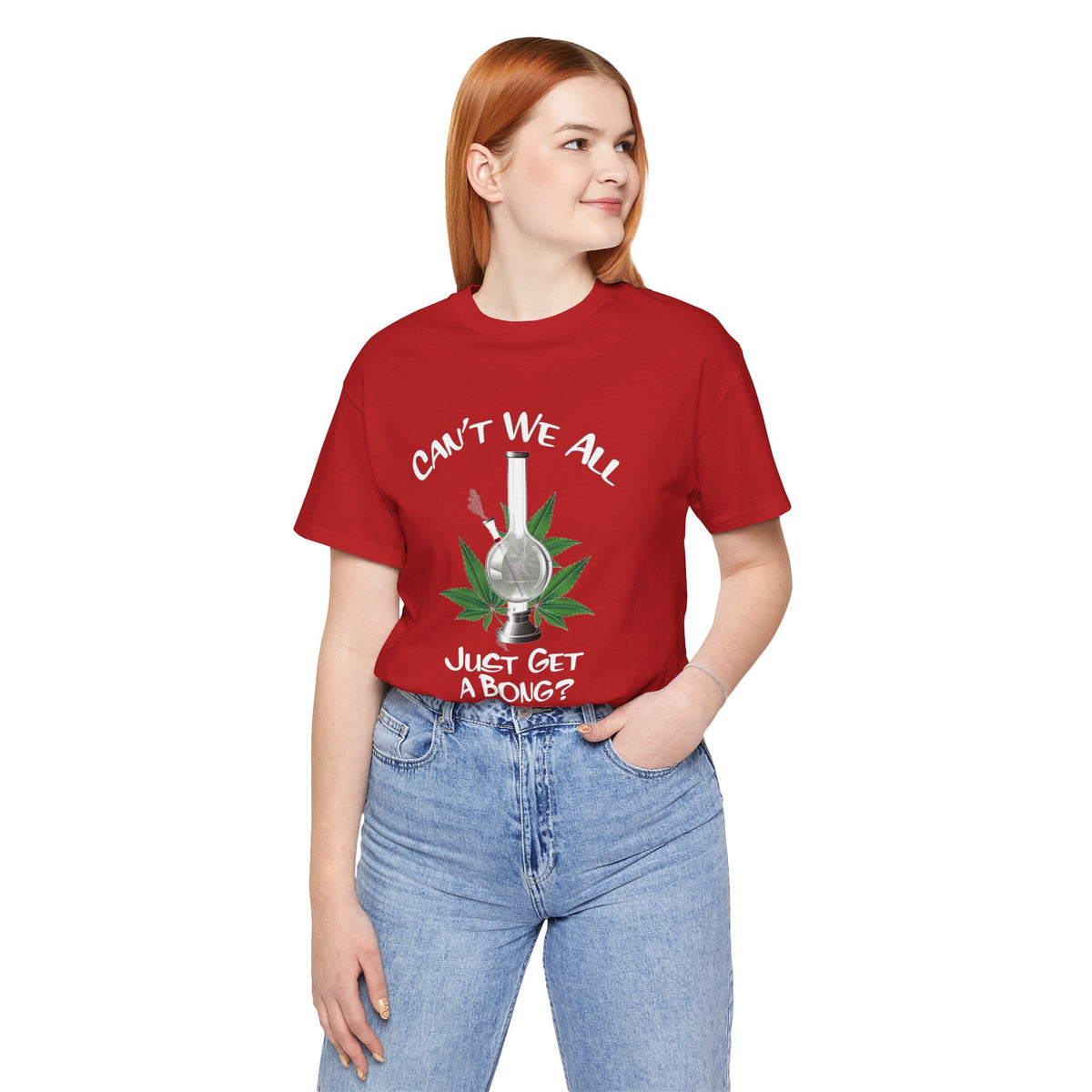 Bong Graphic Tee — "Can't We All Just Get a Bong?" Casual Cannabis T‑Shirt
