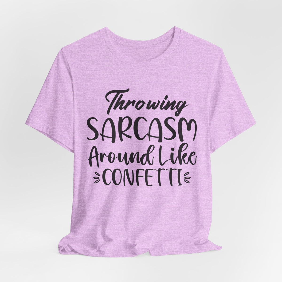 Sarcasm Tee — "Throwing Sarcasm Around Like Confetti" Graphic T-Shirt