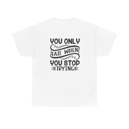 Motivational Tee — "Your Only Limit Is You / You Only Fail When You Stop Trying" Inspirational Shirt