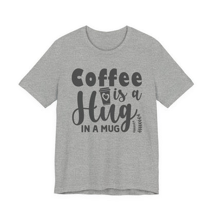 Coffee Is a Hug in a Mug T-Shirt — Funny Coffee Lover Tee