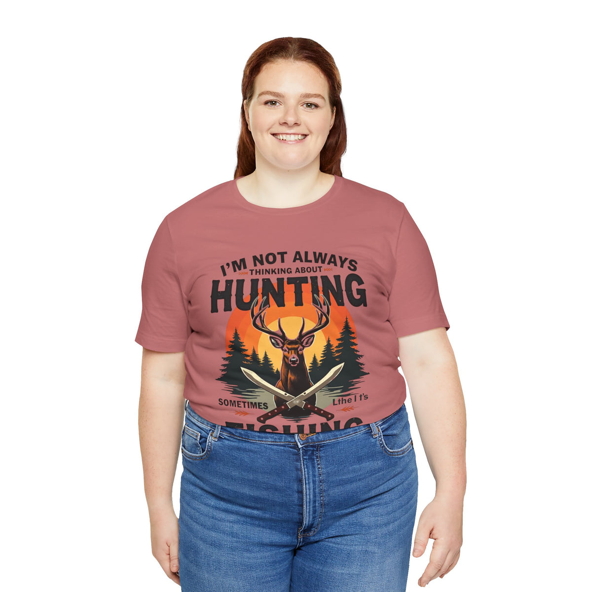 Hunting & Fishing Tee — "I'm Not Always Thinking About Hunting, Sometimes It's Fishing" Graphic T-Shirt