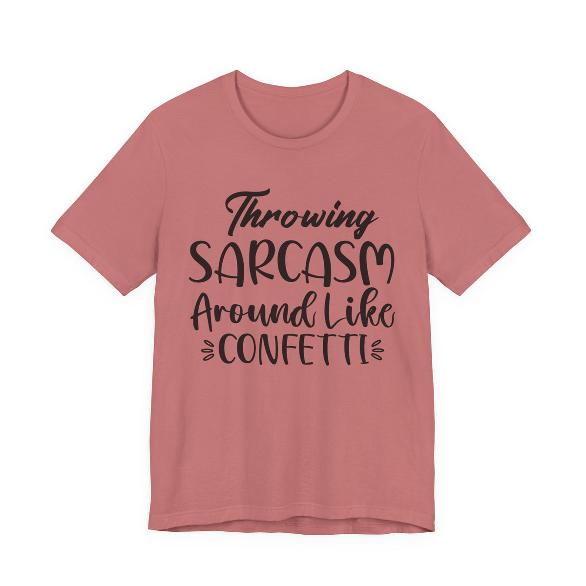 Sarcasm Tee — "Throwing Sarcasm Around Like Confetti" Graphic T-Shirt