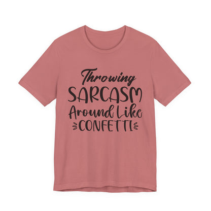 Sarcasm Tee — "Throwing Sarcasm Around Like Confetti" Graphic T-Shirt