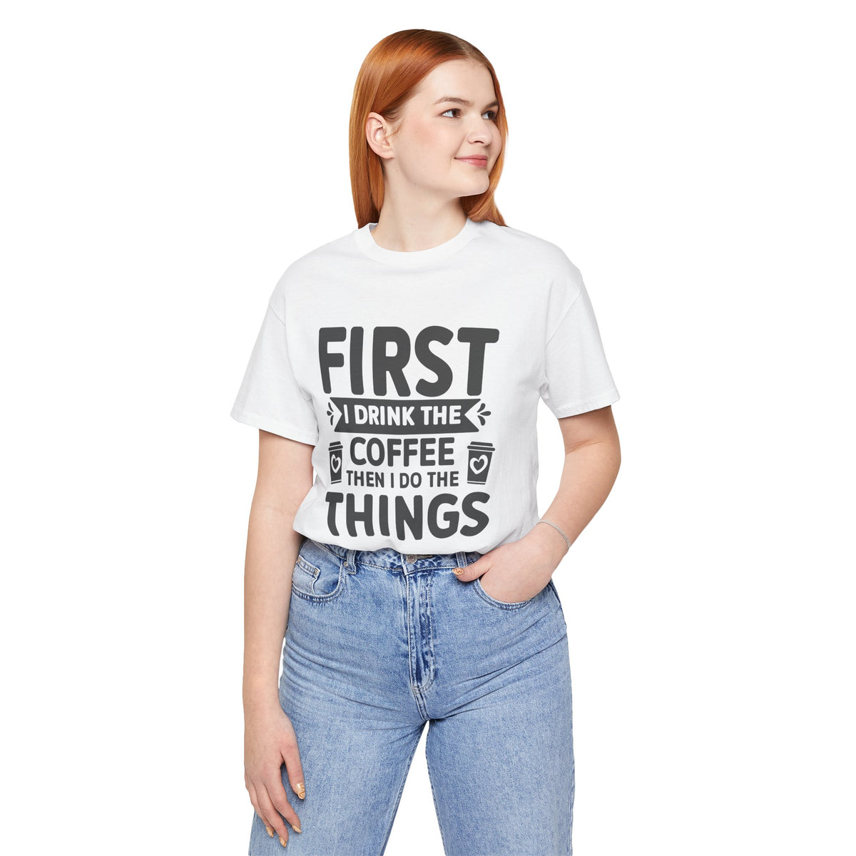 Coffee Tee — "First I Drink The Coffee Then I Do The Things" Shirt