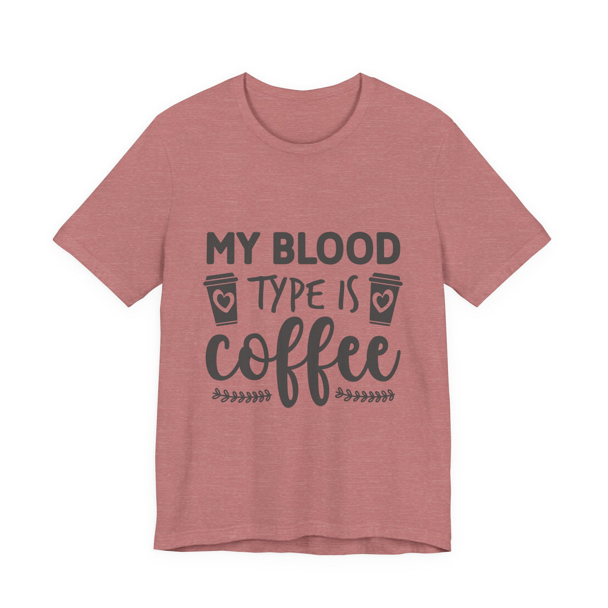 My Blood Type Is Coffee T-Shirt — Funny Coffee Lover Tee