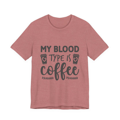 My Blood Type Is Coffee T-Shirt — Funny Coffee Lover Tee