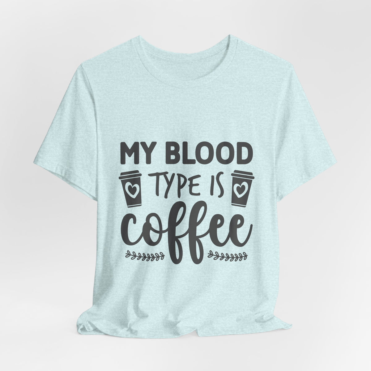 My Blood Type Is Coffee T-Shirt — Funny Coffee Lover Tee