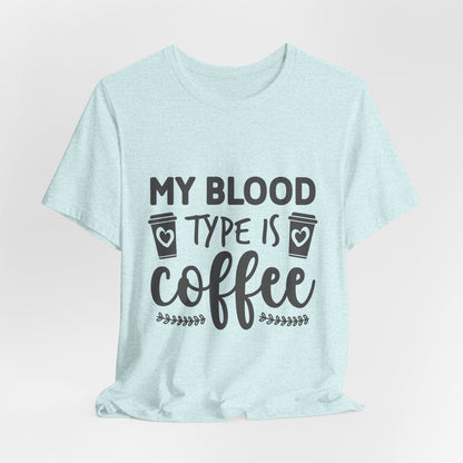 My Blood Type Is Coffee T-Shirt — Funny Coffee Lover Tee