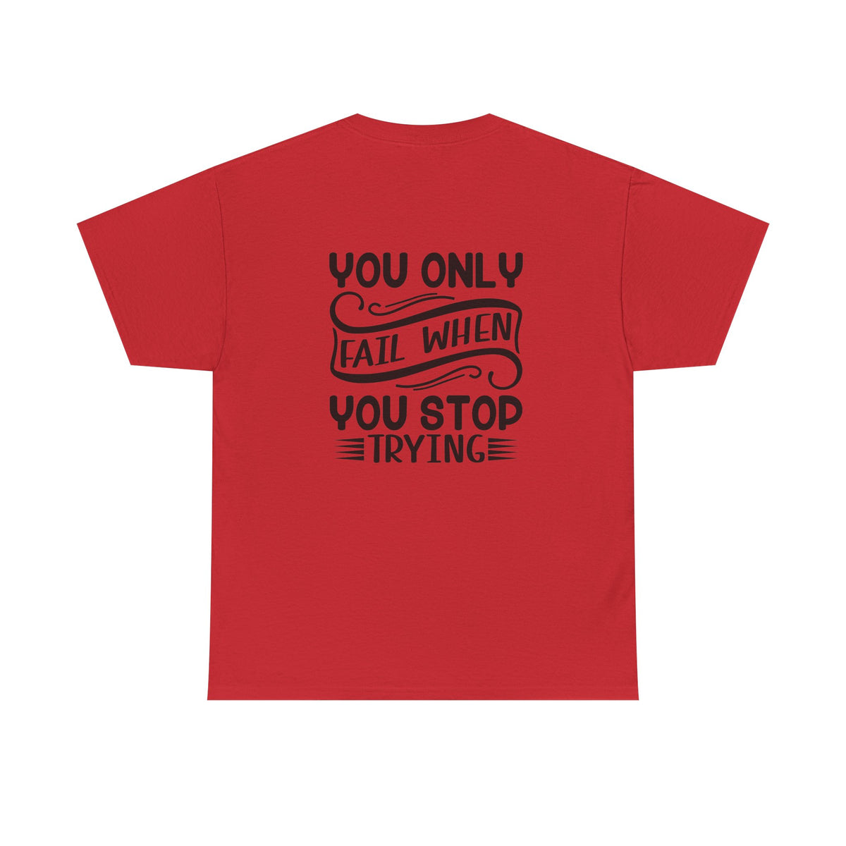 Motivational Tee — "Your Only Limit Is You / You Only Fail When You Stop Trying" Inspirational Shirt