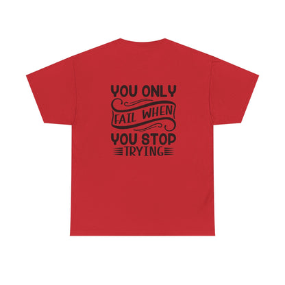 Motivational Tee — "Your Only Limit Is You / You Only Fail When You Stop Trying" Inspirational Shirt