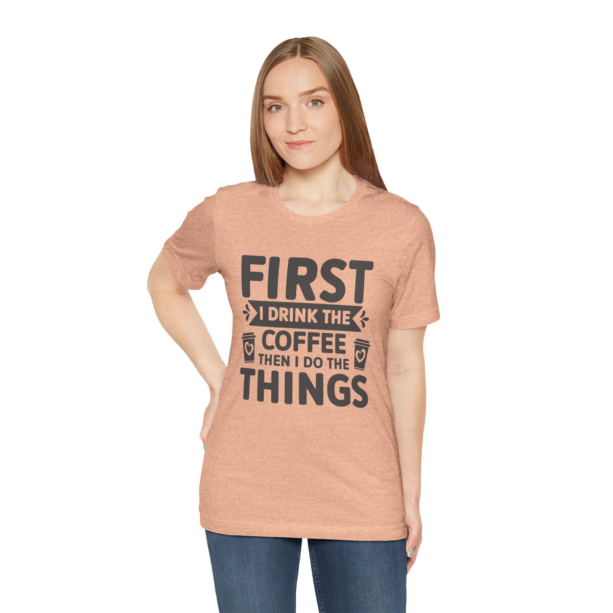 Coffee Tee — "First I Drink The Coffee Then I Do The Things" Shirt