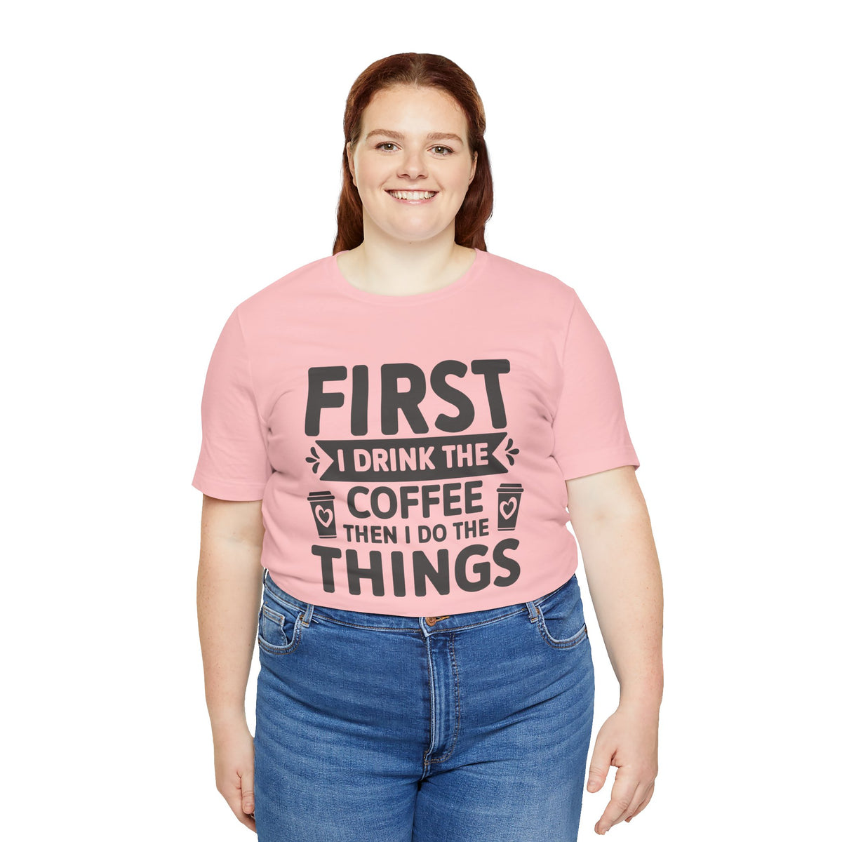 Coffee Tee — "First I Drink The Coffee Then I Do The Things" Shirt