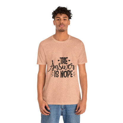 The Answer Is Nope Tee — Funny Graphic Short Sleeve Shirt