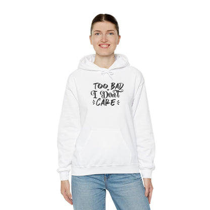 “Too Bad I Don’t Care” Hoodie — Casual Sassy Graphic Pullover
