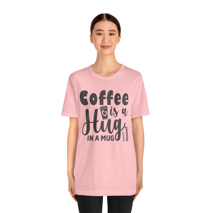 Coffee Is a Hug in a Mug T-Shirt — Funny Coffee Lover Tee