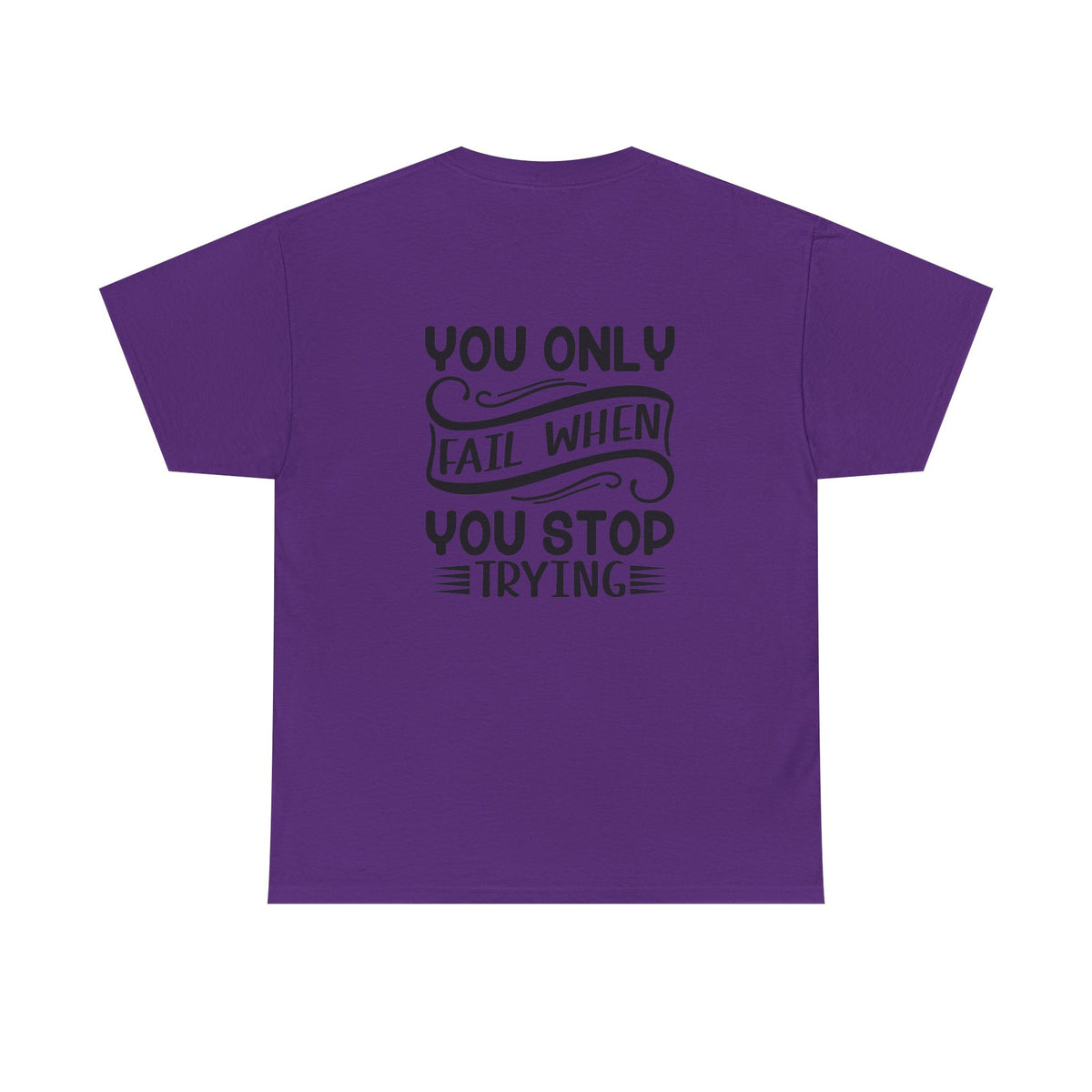 Motivational Tee — "Your Only Limit Is You / You Only Fail When You Stop Trying" Inspirational Shirt