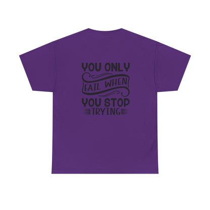 Motivational Tee — "Your Only Limit Is You / You Only Fail When You Stop Trying" Inspirational Shirt