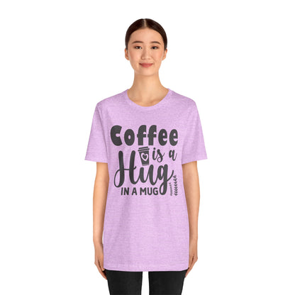 Coffee Is a Hug in a Mug T-Shirt — Funny Coffee Lover Tee