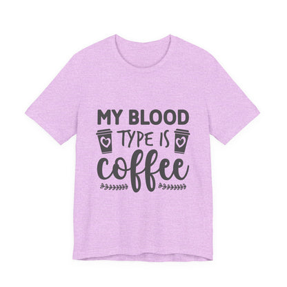 My Blood Type Is Coffee T-Shirt — Funny Coffee Lover Tee