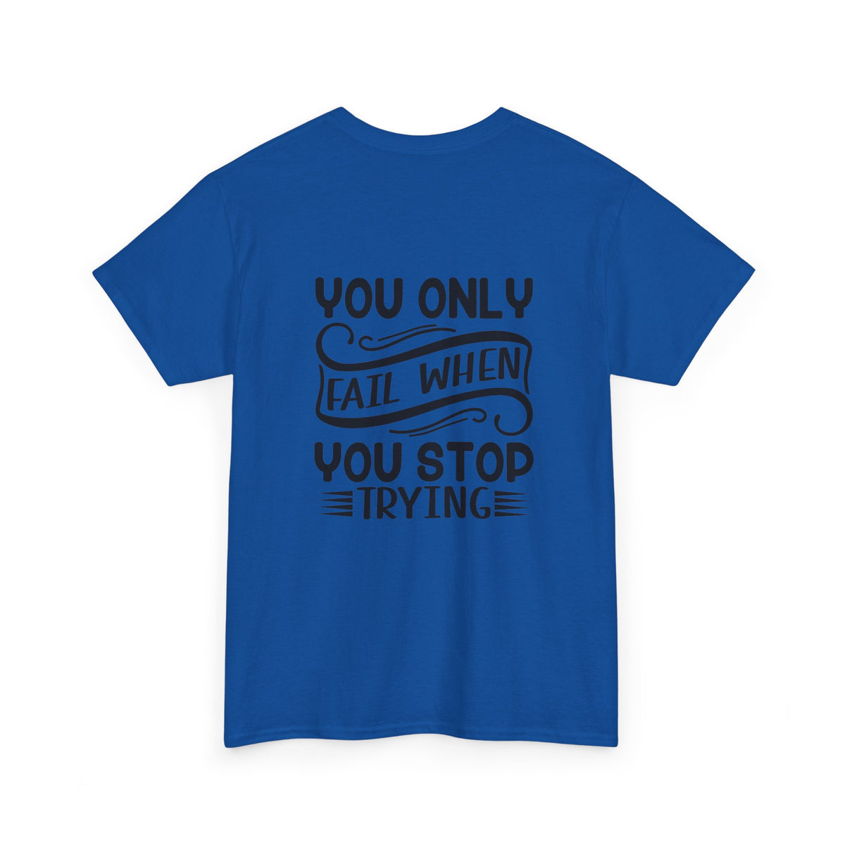 Motivational Tee — "Your Only Limit Is You / You Only Fail When You Stop Trying" Inspirational Shirt