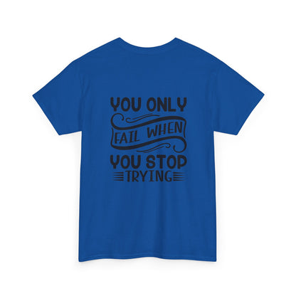 Motivational Tee — "Your Only Limit Is You / You Only Fail When You Stop Trying" Inspirational Shirt