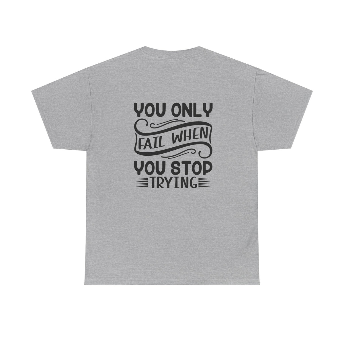 Motivational Tee — "Your Only Limit Is You / You Only Fail When You Stop Trying" Inspirational Shirt