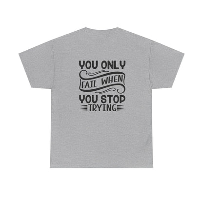 Motivational Tee — "Your Only Limit Is You / You Only Fail When You Stop Trying" Inspirational Shirt
