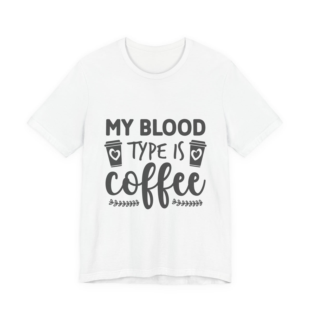 My Blood Type Is Coffee T-Shirt — Funny Coffee Lover Tee