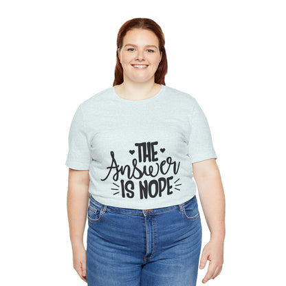 The Answer Is Nope Tee — Funny Graphic Short Sleeve Shirt