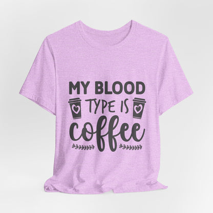 My Blood Type Is Coffee T-Shirt — Funny Coffee Lover Tee