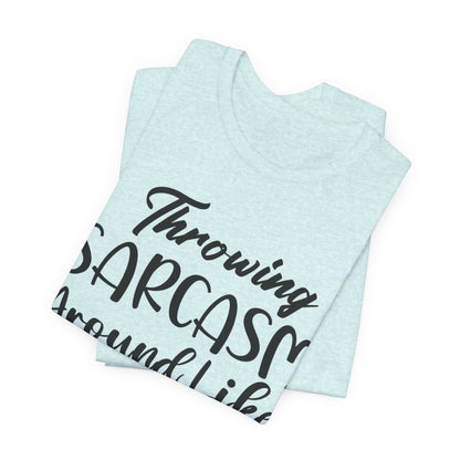 Sarcasm Tee — "Throwing Sarcasm Around Like Confetti" Graphic T-Shirt