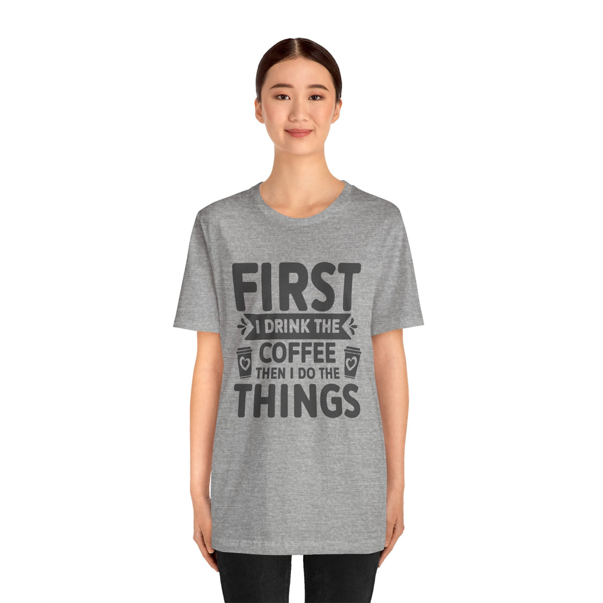 Coffee Tee — "First I Drink The Coffee Then I Do The Things" Shirt