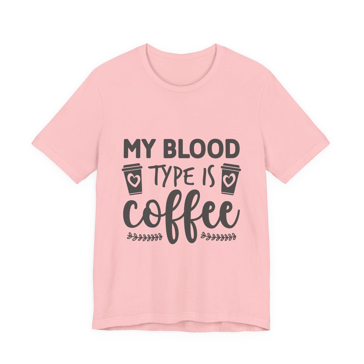My Blood Type Is Coffee T-Shirt — Funny Coffee Lover Tee