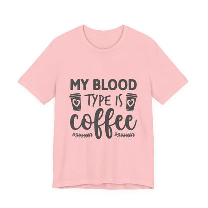 My Blood Type Is Coffee T-Shirt — Funny Coffee Lover Tee