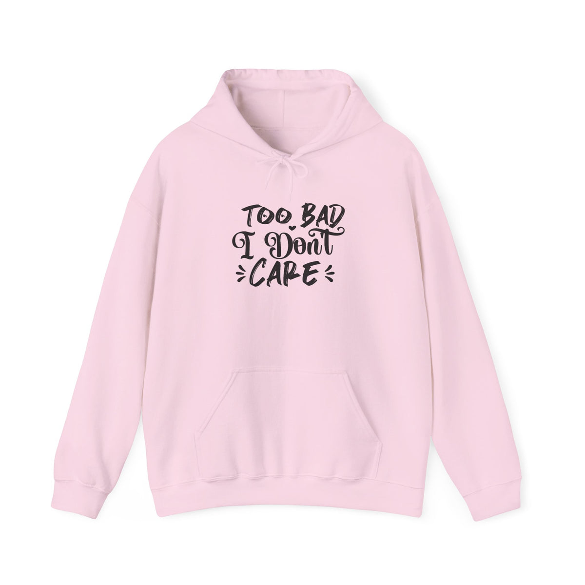 “Too Bad I Don’t Care” Hoodie — Casual Sassy Graphic Pullover