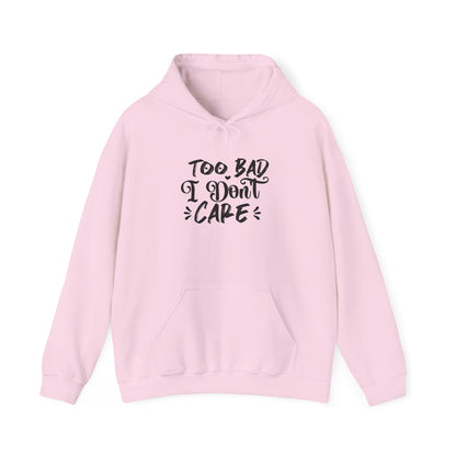 “Too Bad I Don’t Care” Hoodie — Casual Sassy Graphic Pullover