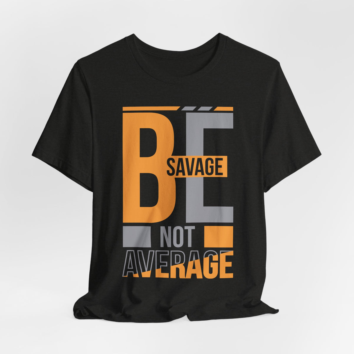 Be Savage Not Average T-Shirt — Motivational  Graphic  Tee