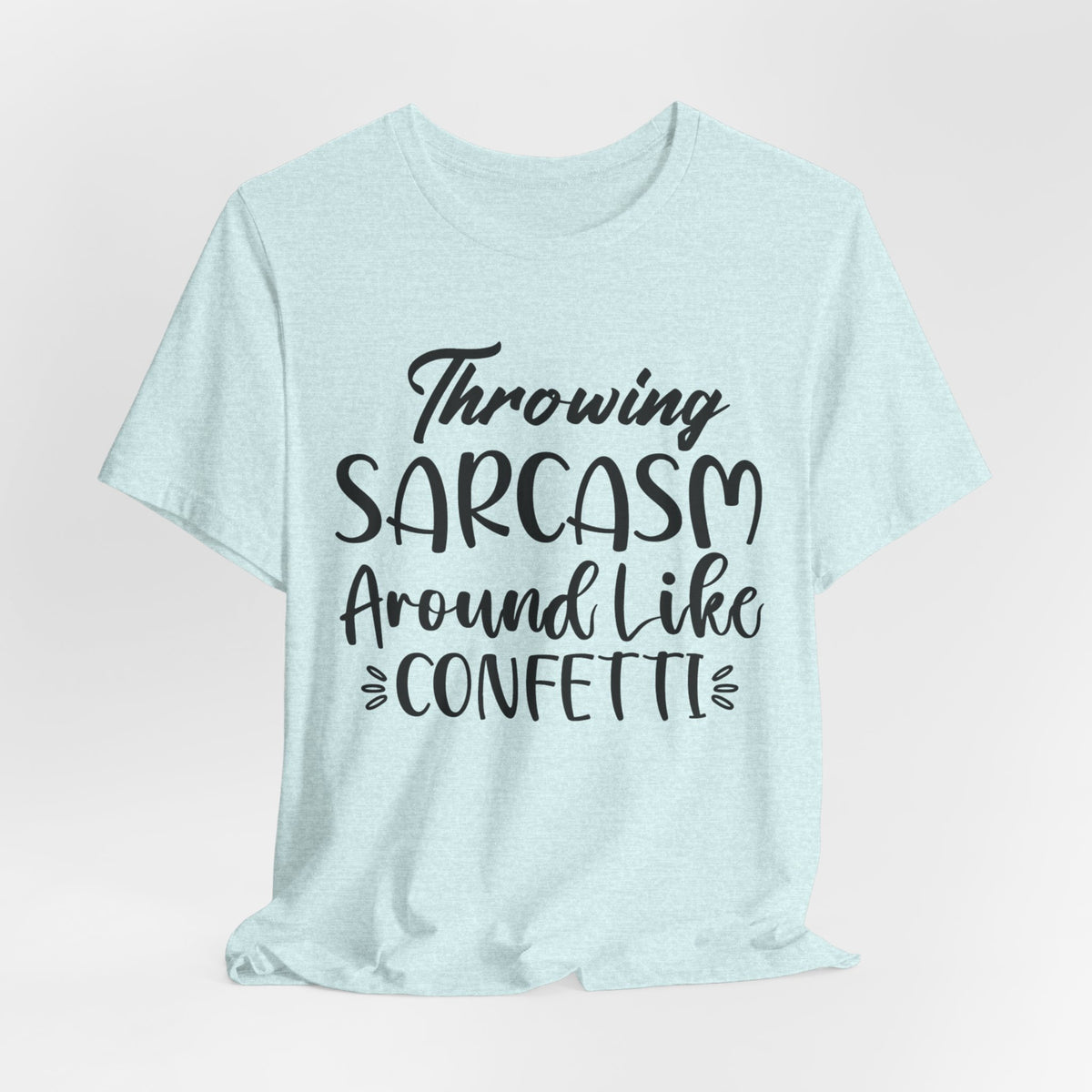 Sarcasm Tee — "Throwing Sarcasm Around Like Confetti" Graphic T-Shirt