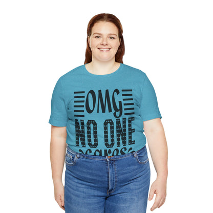OMG No One Cares Tee — Funny Graphic Statement T‑Shirt
