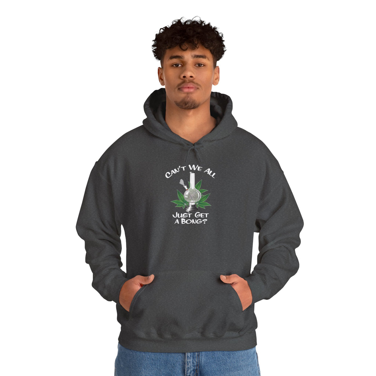 "Can't We All Just Get a Bong?" Hooded Sweatshirt