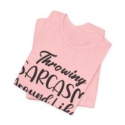 Sarcasm Tee — "Throwing Sarcasm Around Like Confetti" Graphic T-Shirt